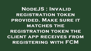 NodeJS : Invalid registration token provided. Make sure it matches the registration token the client
