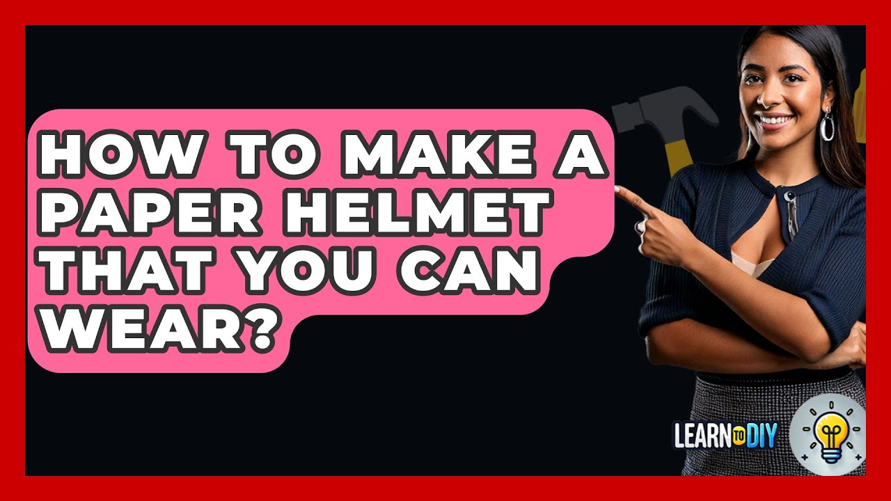 How To Make A Paper Helmet That You Can Wear? - LearnToDIY360.com