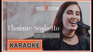 ME PERDOA PAI - (KARAOKÊ VERSION) -THAIANE SEGHETTO E PREGADOR LUO chords