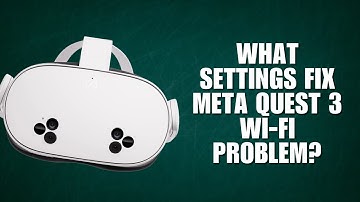 What settings fix Meta Quest 3 Wi-Fi problem?