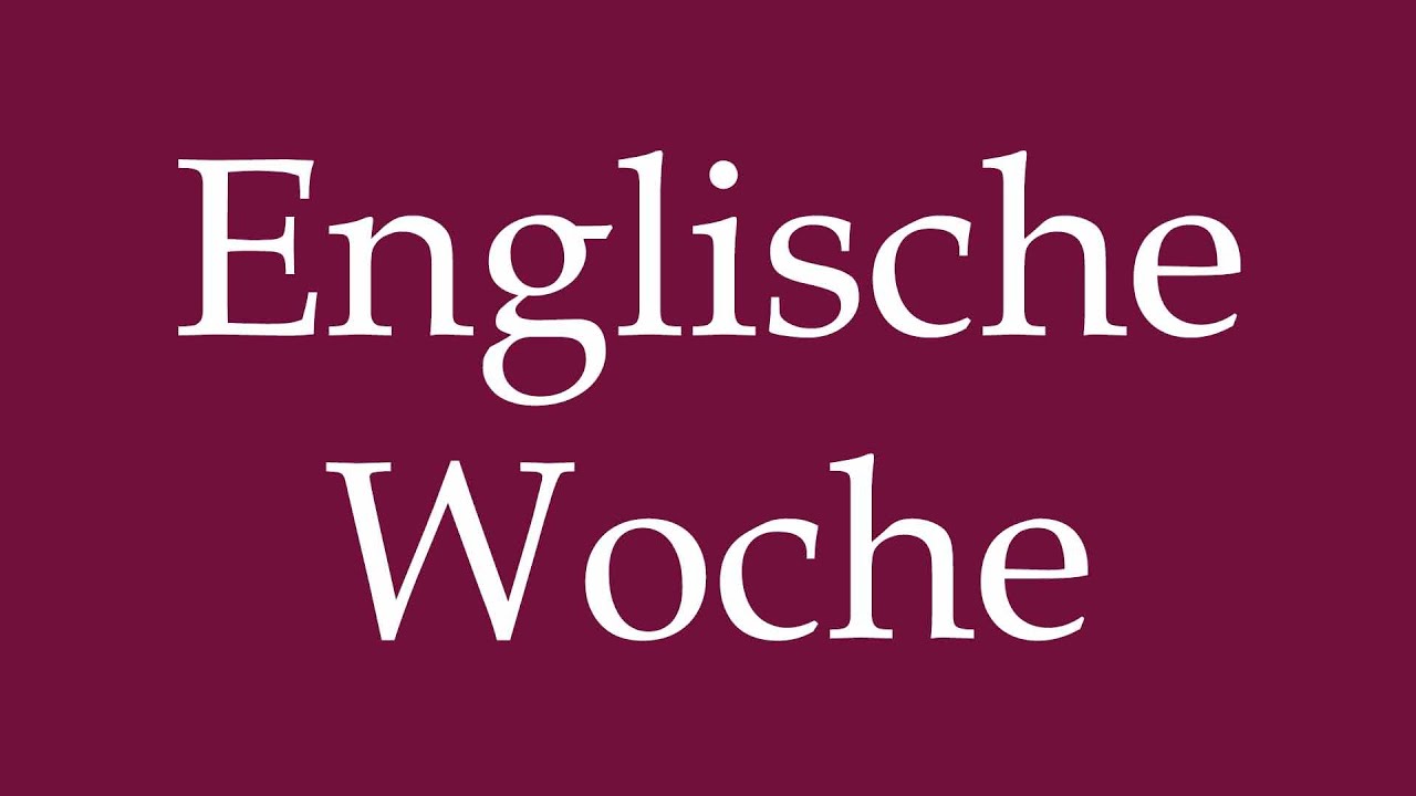 How to Pronounce ''Englische Woche'' (English week) Correctly in German