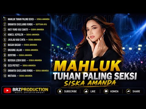 DIRANTAI DIGELANG RINDU | MAHLUK TUHAN PALING SEKSI - SISKA AMANDA - | Full Album Terbaru 2026