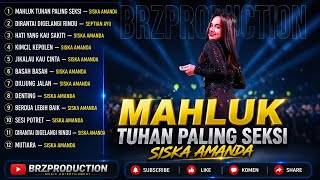 Download lagu MAHLUK TUHAN PALING SEKSI - SISKA AMANDA - DIRANTAI DIGELANG RINDU | Full Album Terbaru 2026