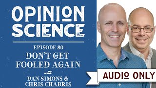 Don't Get Fooled Again with Dan Simons and Chris Chabris