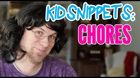 Kid Snippets: "Chores" (Imagined by Kids)