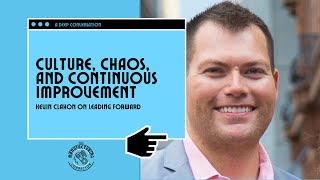 Culture, Chaos, and Continuous Improvement: Kevin Claxon on Leading Forward