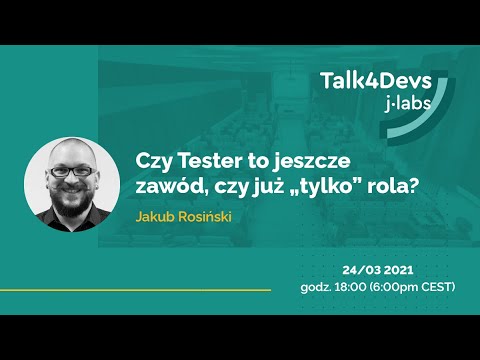 Jakub Rosiński | Czy Tester to jeszcze zawód, czy już "tylko" rola? | #67 Talk4Devs