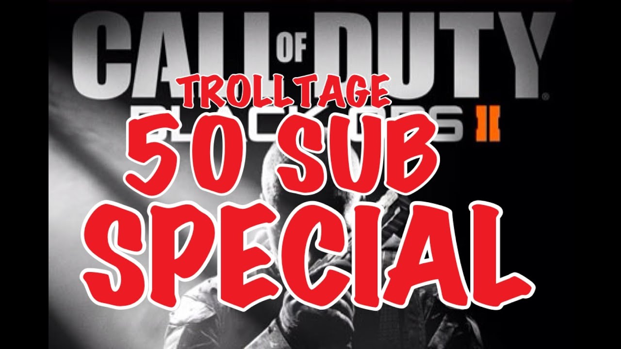 Black Ops 2 Trolltage 50 SUB SPEACIAL!