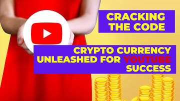 Cracking the Code Crypto Currency Unleashed for YouTube Success
