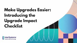 Make Upgrades Easier - Introducing the Upgrade Impact Checklist