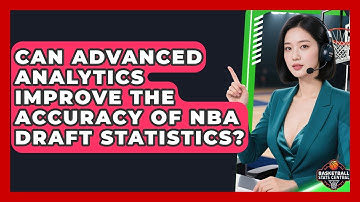 Can Advanced Analytics Improve the Accuracy of NBA Draft Statistics? | Basketball Stats Central News