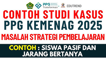 CONTOH STUDI KASUS REFLEKTIF MASALAH STRATEGI PEMBELAJARAN  PPG KEMENAG TRANSFORMASI 2025