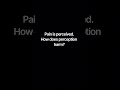 Pain is perceived. How does perception harm?