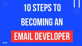 10 Steps To Becoming an Email Developer