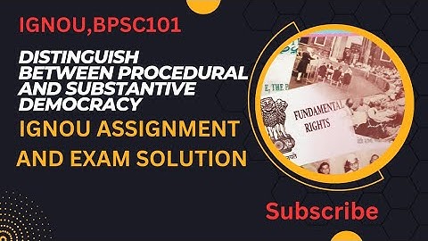 Distinguish between Procedural and Substantive Democracy||IGNOU,BPSC101\Assignment and exam solution