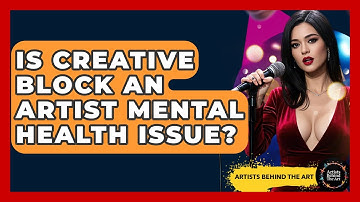 Is Creative Block An Artist Mental Health Issue? - Artists Behind the Art