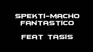 Miniatura de vídeo de "Spekti-Macho Fantastico Feat tasis"