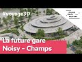 La future gare Noisy – Champs