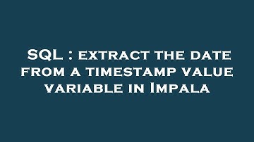 SQL : extract the date from a timestamp value variable in Impala
