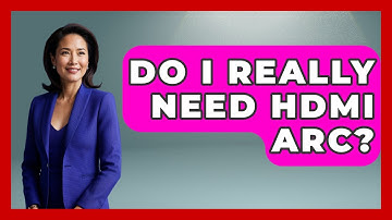 Do I Really Need HDMI ARC? - NextGen Viewing and Audio