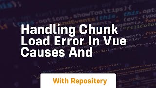 handling chunk load error in vue causes and