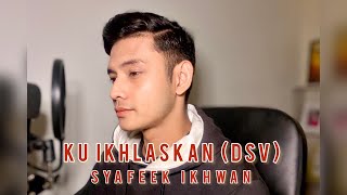 KU IKHLASKAN (DSV) | cover by Syafeek Ikhwan