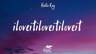 Bella Kay - Iloveitiloveitiloveit (lyrics)