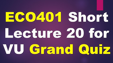 ECO401 Short Lecture 20 for VU Grand Quiz