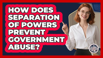 How Does Separation Of Powers Prevent Government Abuse? - Inside the Legislative Branch
