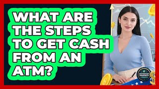 What Are The Steps To Get Cash From An ATM? - Immigrant Finance Coach