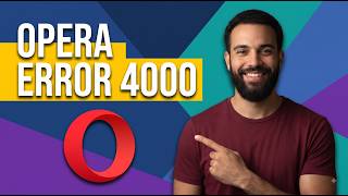 Fix Opera Error 4000  (Step By Step Guide)