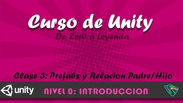 Curso Unity (Nivel Introductorio) - Clase 03: Relaciones Padre/Hijo y Prefabs