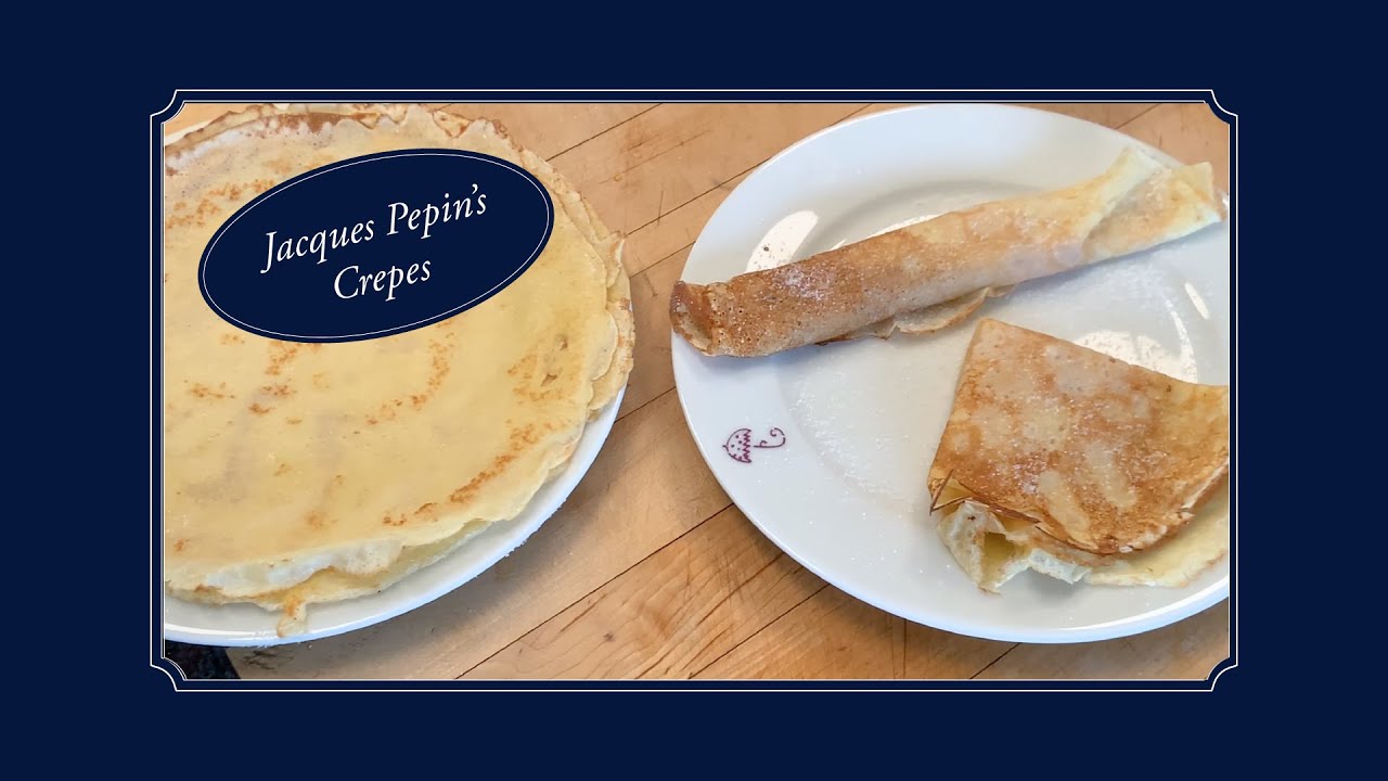 Recipe of the Week Jacques Pepin's Crepes YouTube