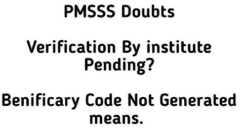 My PMSSS Status Shows Verification Pending At institute Level What To do For That/Benificary Code?