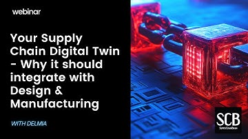 Your Supply Chain Digital Twin - Why it should integrate with Design & Manufacturing