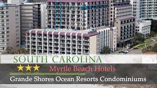 Grande Shores Ocean Resorts Condominiums - Myrtle Beach Hotels South Carolina