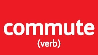 Commute | Definition of commute with example sentences