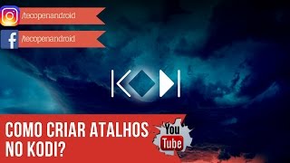 Como criar atalhos no KODI? | PC e Android
