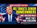 IRS Targeting Senior Homeowners on June 2026: What They’re Looking For and How It May Affect You