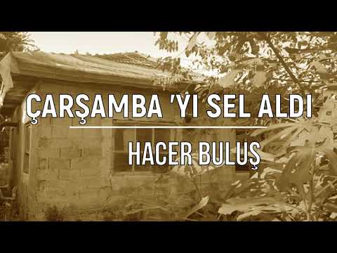 Çarşambayı Sel Aldı - Hacer Buluş | Samsun - Çarşamba