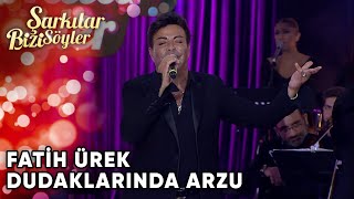 Dudaklarında Arzu - Fatih Ürek  | Şarkılar Bizi Söyler | Performans Resimi