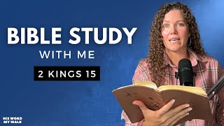 2 Kings 15 | The Pattern of Israel's Kings [Bible Study WITH Me]