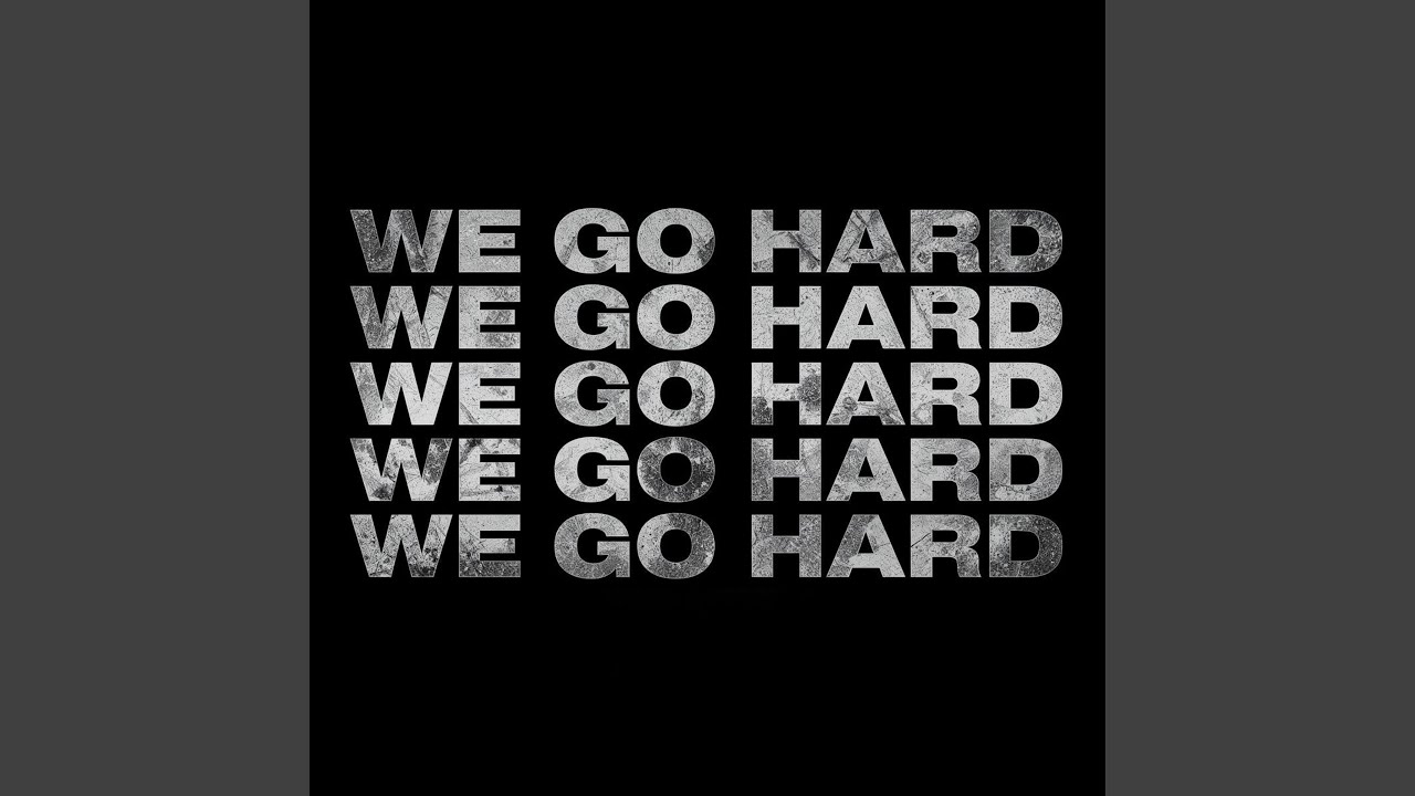 WE GO HARD