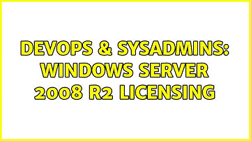 DevOps & SysAdmins: Windows server 2008 R2 licensing (2 Solutions!!)