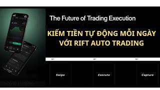 TRẢI NGHIỆM KIẾM TIỀN TỰ ĐỘNG MỖI NGÀY CÙNG RIFT AUTO TRADING