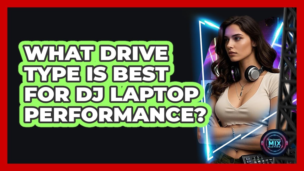 What Drive Type Is Best For DJ Laptop Performance?