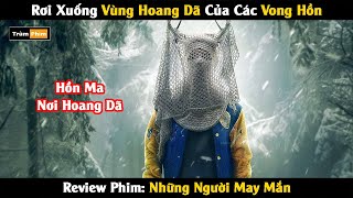 [Review Phim] Rơi Xuống Vùng Hoang Dã Của Các Hồn Ma | Những Người May Mắn | Trùm Phim Review