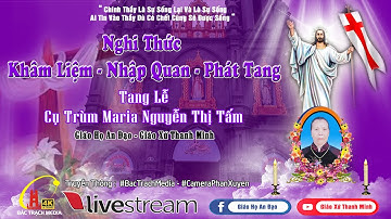 Trực Tiếp : Nghi thức khâm liệm nhập quan và phát tang Cụ Trùm Maria Nguyễn Thị Tấm Giáo Họ An Đạo -