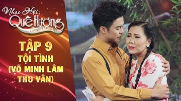Nhạc hội quê hương | tập 9: Tội tình - Võ Minh Lâm, Thu Vân