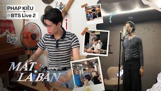 Pháp Kiều và hành trình tạo nên bài hát Live 2 cùng team “Tìm Bạn Bốn Phương” | BTS - MẤT LA BÀN
